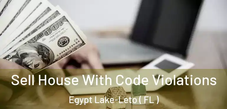  Sell House With Code Violations Egypt Lake-Leto ( FL )