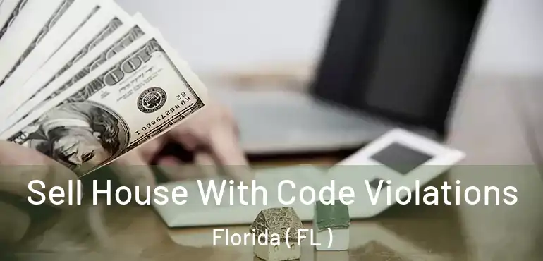  Sell House With Code Violations Florida ( FL )