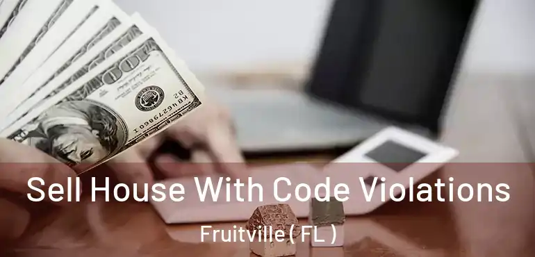  Sell House With Code Violations Fruitville ( FL )