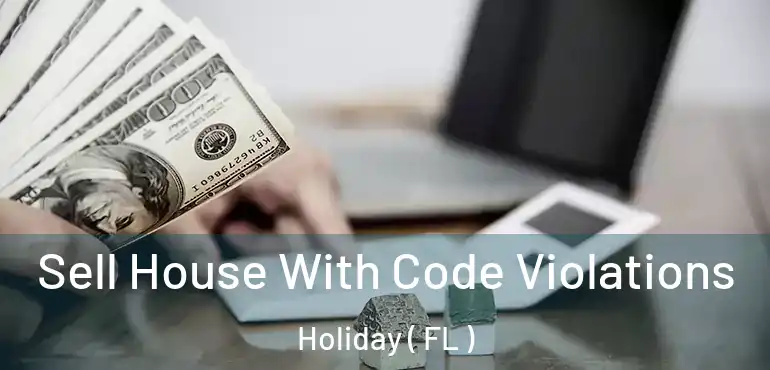  Sell House With Code Violations Holiday ( FL )