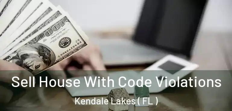  Sell House With Code Violations Kendale Lakes ( FL )