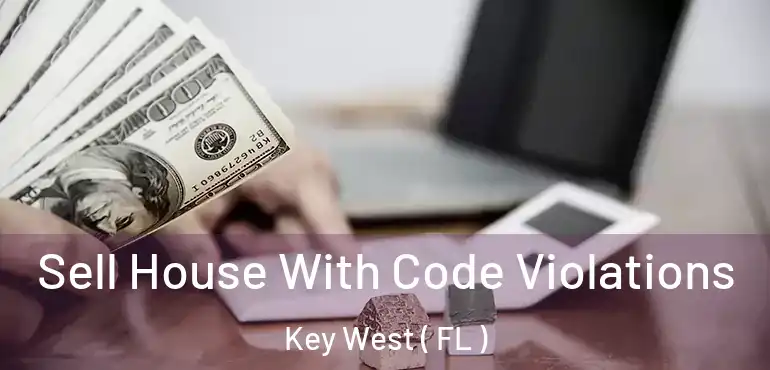  Sell House With Code Violations Key West ( FL )