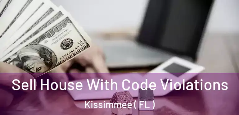  Sell House With Code Violations Kissimmee ( FL )