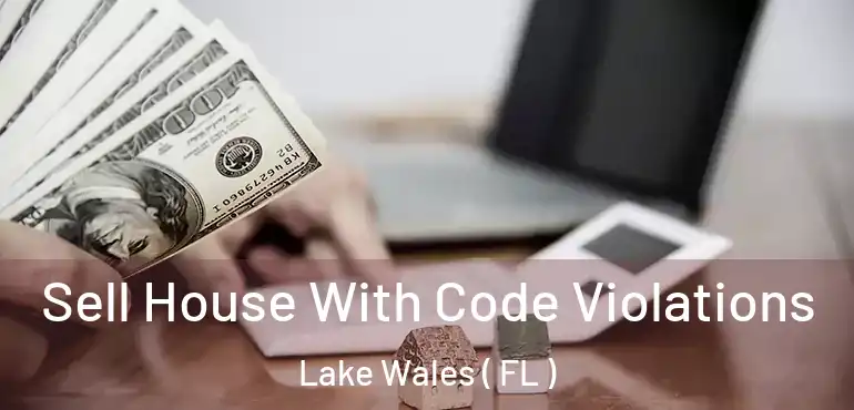  Sell House With Code Violations Lake Wales ( FL )
