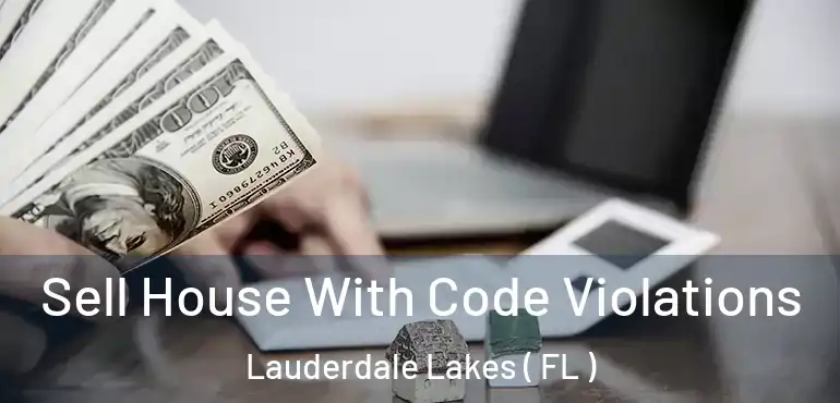  Sell House With Code Violations Lauderdale Lakes ( FL )
