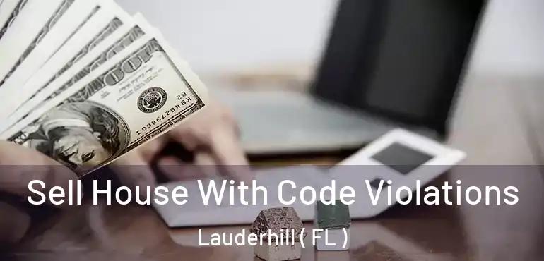  Sell House With Code Violations Lauderhill ( FL )