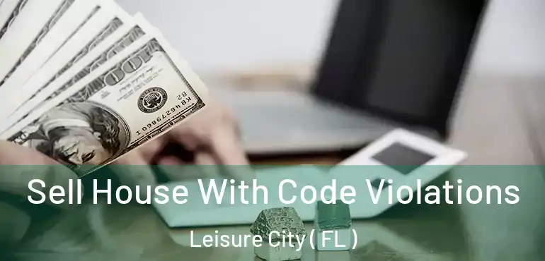  Sell House With Code Violations Leisure City ( FL )