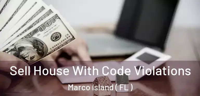  Sell House With Code Violations Marco Island ( FL )
