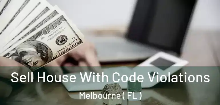  Sell House With Code Violations Melbourne ( FL )