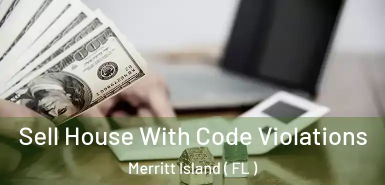  Sell House With Code Violations Merritt Island ( FL )