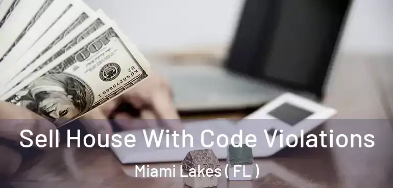  Sell House With Code Violations Miami Lakes ( FL )