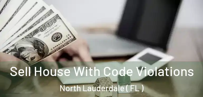  Sell House With Code Violations North Lauderdale ( FL )