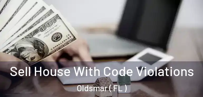  Sell House With Code Violations Oldsmar ( FL )