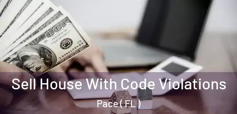  Sell House With Code Violations Pace ( FL )
