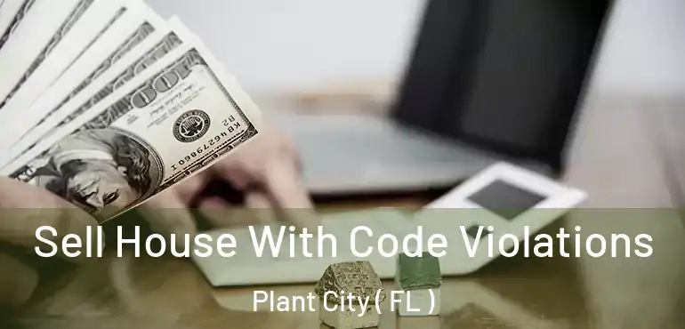  Sell House With Code Violations Plant City ( FL )