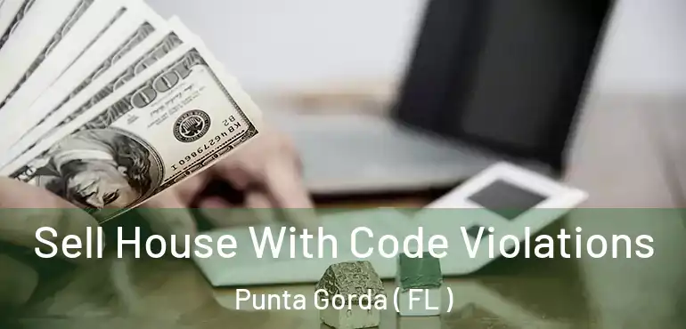  Sell House With Code Violations Punta Gorda ( FL )