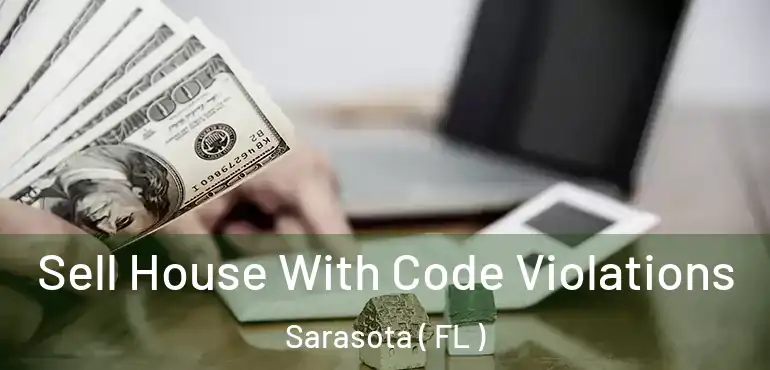  Sell House With Code Violations Sarasota ( FL )