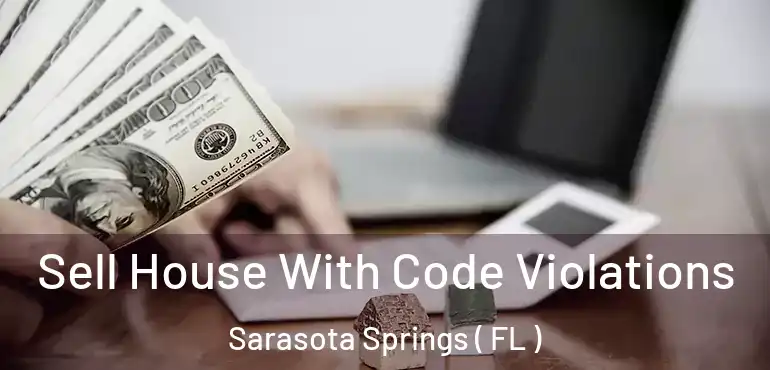  Sell House With Code Violations Sarasota Springs ( FL )