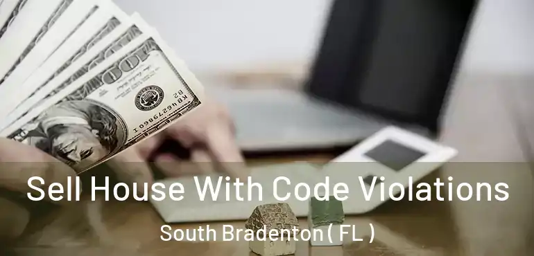  Sell House With Code Violations South Bradenton ( FL )