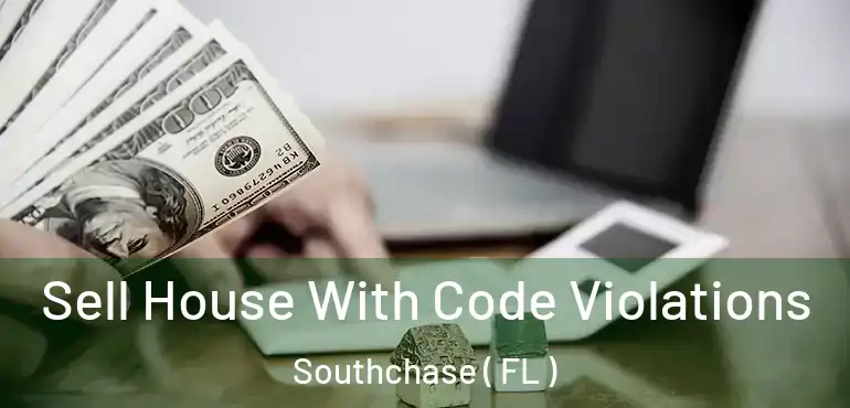  Sell House With Code Violations Southchase ( FL )