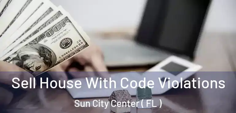  Sell House With Code Violations Sun City Center ( FL )