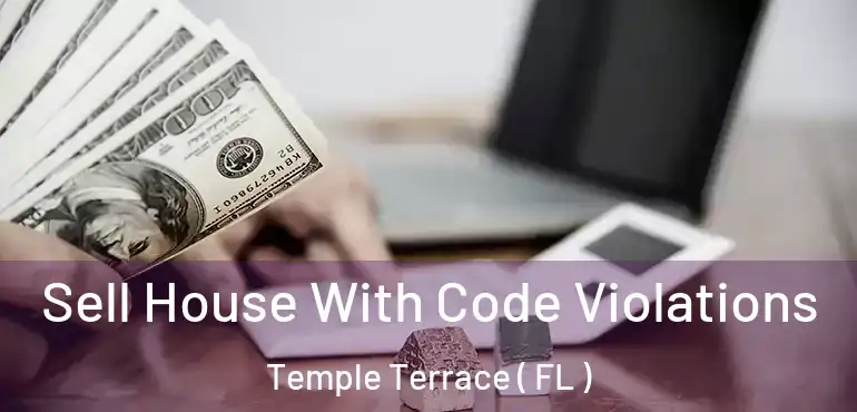  Sell House With Code Violations Temple Terrace ( FL )