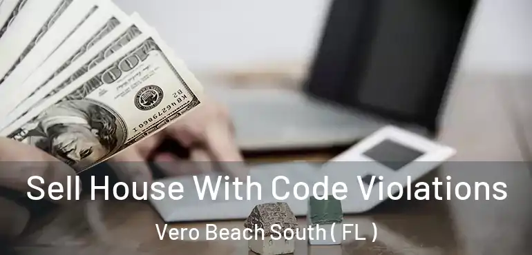  Sell House With Code Violations Vero Beach South ( FL )