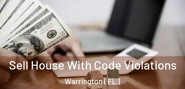  Sell House With Code Violations Warrington ( FL )