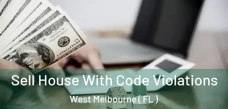  Sell House With Code Violations West Melbourne ( FL )