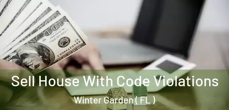 Sell House With Code Violations Winter Garden ( FL )