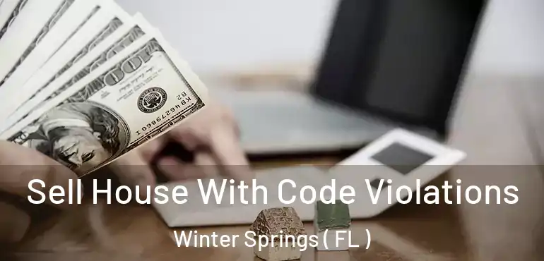  Sell House With Code Violations Winter Springs ( FL )
