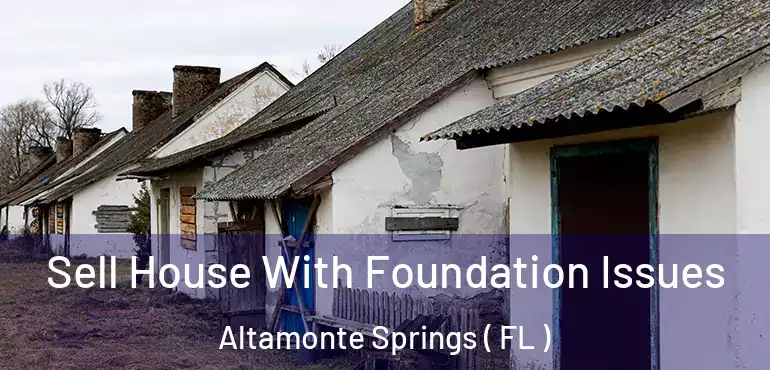  Sell House With Foundation Issues Altamonte Springs ( FL )