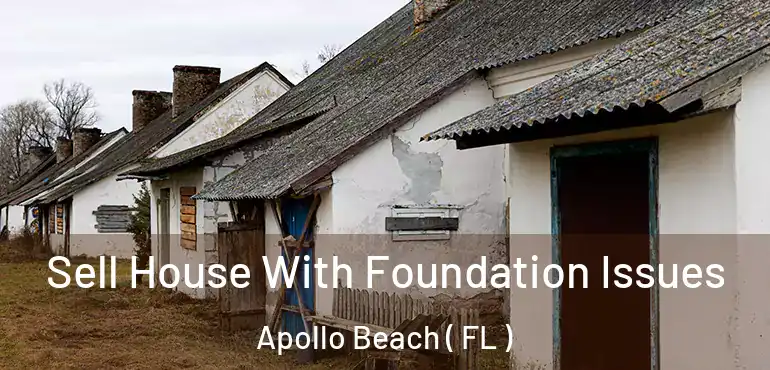  Sell House With Foundation Issues Apollo Beach ( FL )