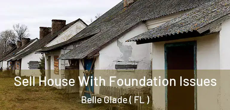  Sell House With Foundation Issues Belle Glade ( FL )