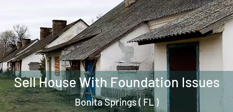 Sell House With Foundation Issues Bonita Springs ( FL )