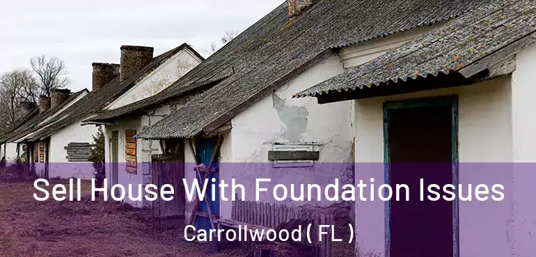  Sell House With Foundation Issues Carrollwood ( FL )
