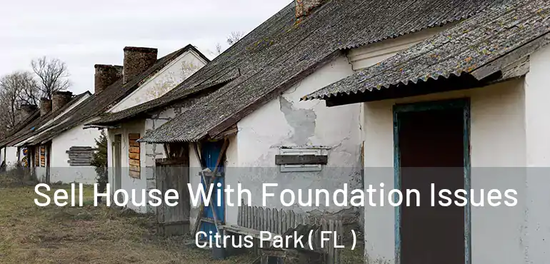  Sell House With Foundation Issues Citrus Park ( FL )
