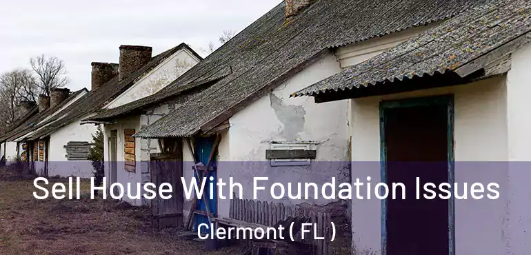  Sell House With Foundation Issues Clermont ( FL )