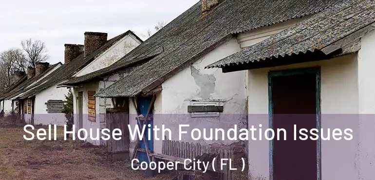  Sell House With Foundation Issues Cooper City ( FL )