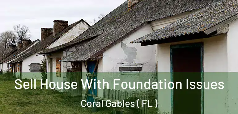  Sell House With Foundation Issues Coral Gables ( FL )