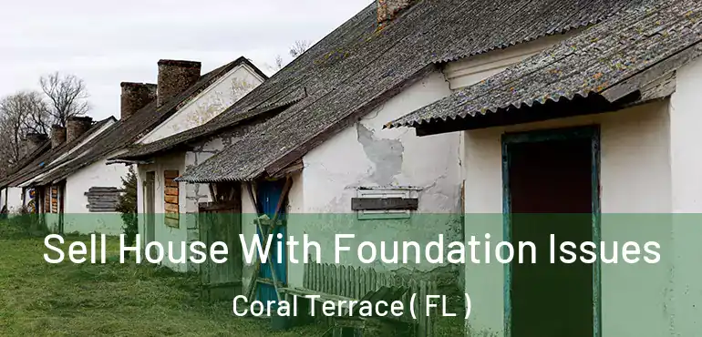  Sell House With Foundation Issues Coral Terrace ( FL )