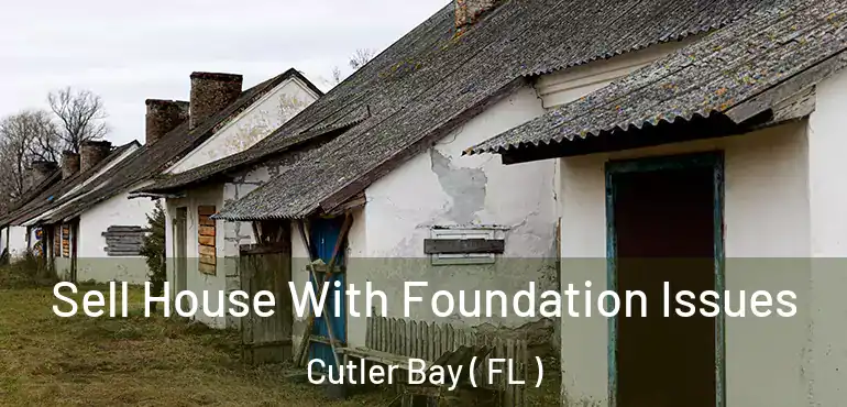  Sell House With Foundation Issues Cutler Bay ( FL )