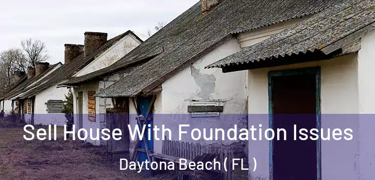 Sell House With Foundation Issues Daytona Beach ( FL )