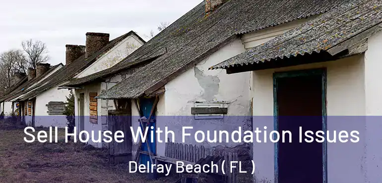  Sell House With Foundation Issues Delray Beach ( FL )