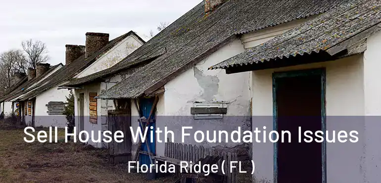  Sell House With Foundation Issues Florida Ridge ( FL )
