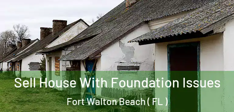  Sell House With Foundation Issues Fort Walton Beach ( FL )