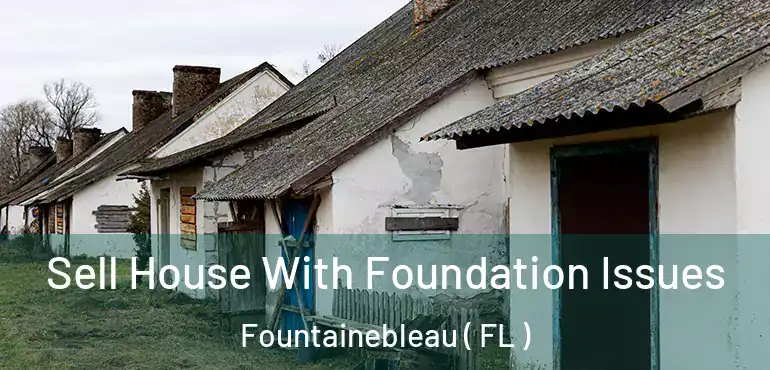  Sell House With Foundation Issues Fountainebleau ( FL )