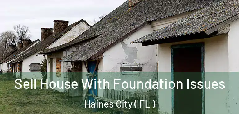  Sell House With Foundation Issues Haines City ( FL )