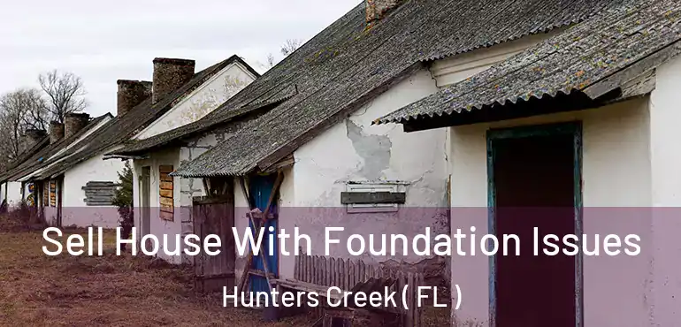  Sell House With Foundation Issues Hunters Creek ( FL )