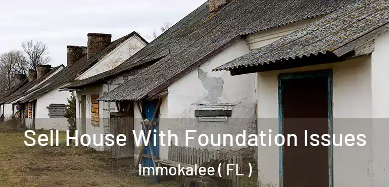  Sell House With Foundation Issues Immokalee ( FL )